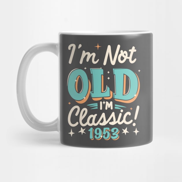 I'm Not Old I'm Classic 1953 by Etopix